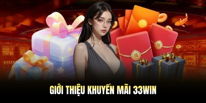 Điểm danh các khuyến mãi 33Win nổi bậc