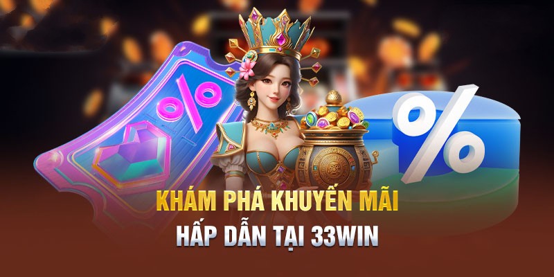 Chia sẻ khuyến mãi 33Win dành cho hội viên mới