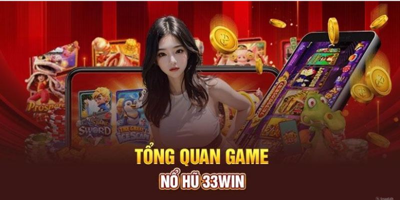 Những thông tin về sảnh nổ hũ tại 33Win